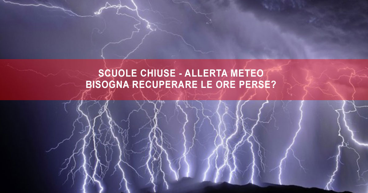 SCUOLE CHIUSE PER ALLERTA METEO: BISOGNA RECUPERARE LE ORE PERSE?
