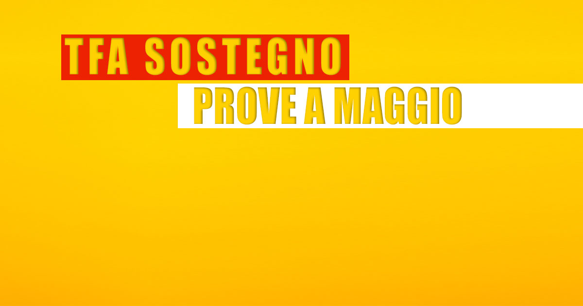 TFA SOSTEGNO: PROVE A MAGGIO.